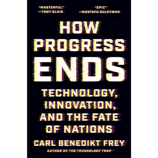 How Progress Ends by Carl Benedikt Frey