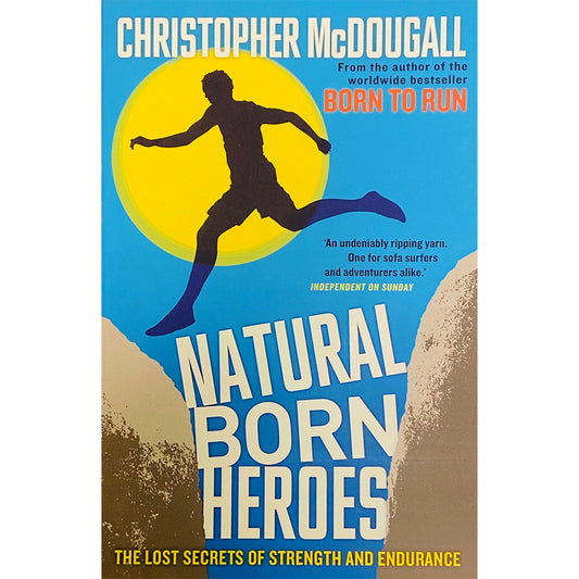 Natural Born Heros: Lost Secrets of Strength and Endurance by Christopher McDougall