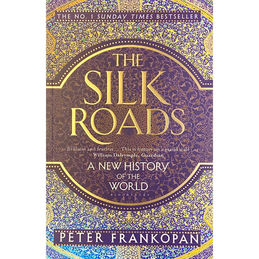 The Silk Roads: A New History of the World by Peter Frankopan