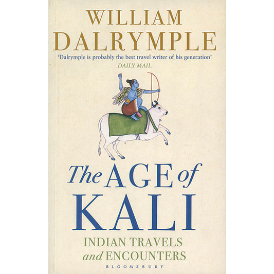 The Age of Kali: Indian travels and Encounters by William Dalrymple