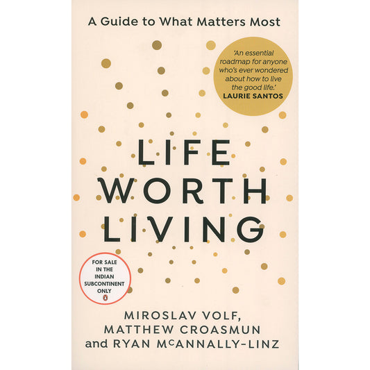 A Life Worth Living by Miroslav Volf with Matthew Croasmun and Ryan McAnnally-Linz