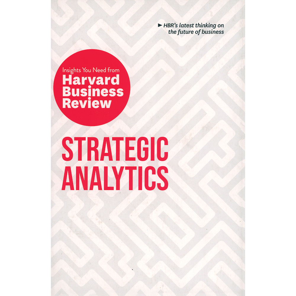 Strategic Analytics: The Insight you need from Harvard Business Review by Eric Siegel , Edward L. Glaeser , Cassie Kozyrkov , Thomas H. Davenport