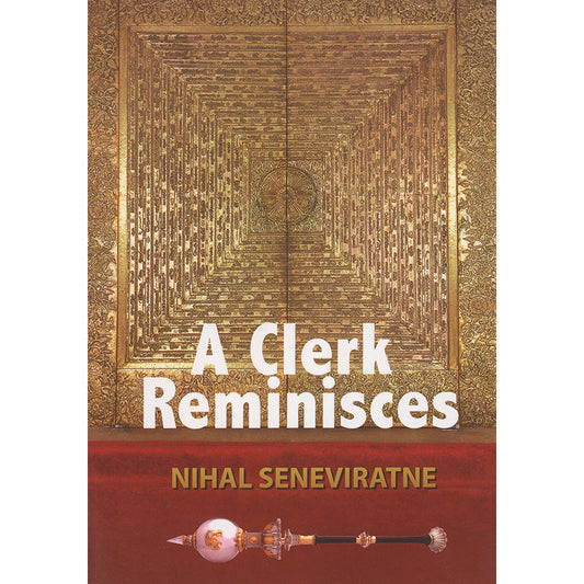 A Clerk Reminisces by Nihal Seneviratne