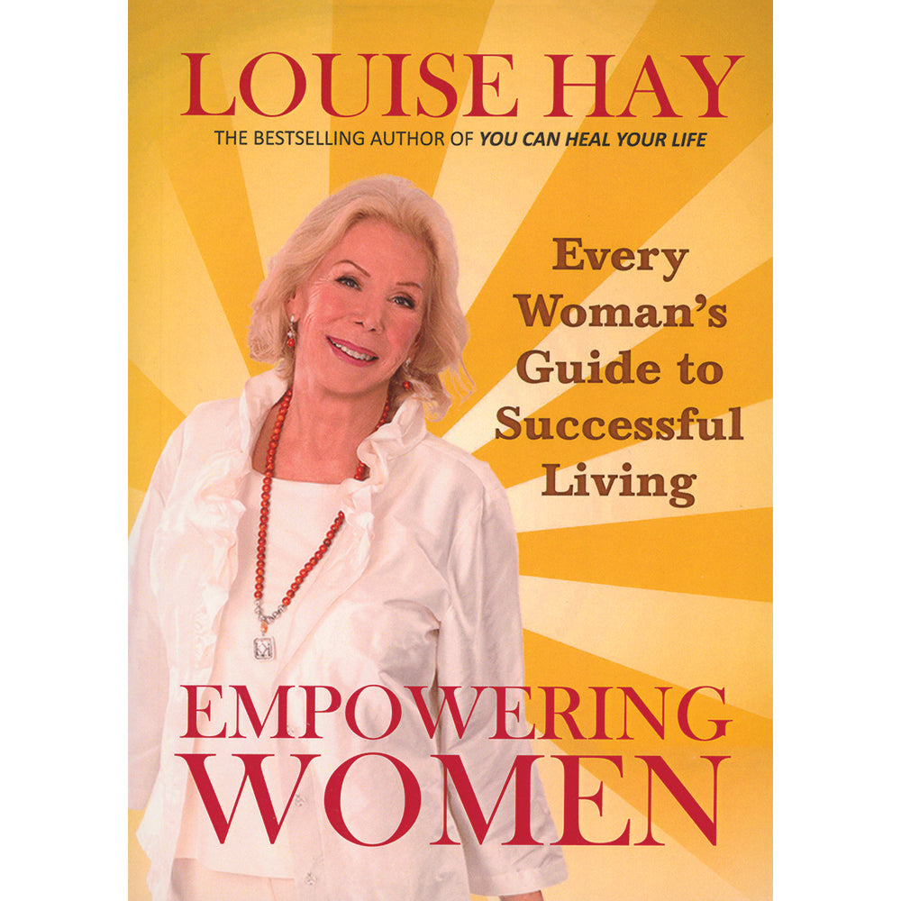 Empowering Women: Every Woman's Guide to Successful Living. Louise Hay