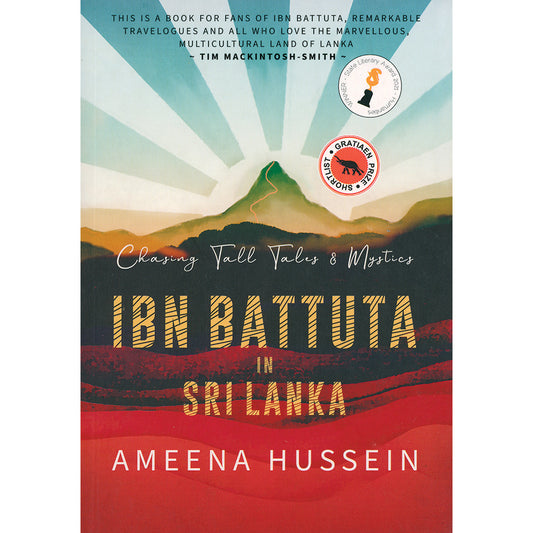 Chasing Tall Tales and Mystics: Ibn Battuta in Sri Lanka by Ameena Hussein (Shortlisted for the Gratiaen Prize)