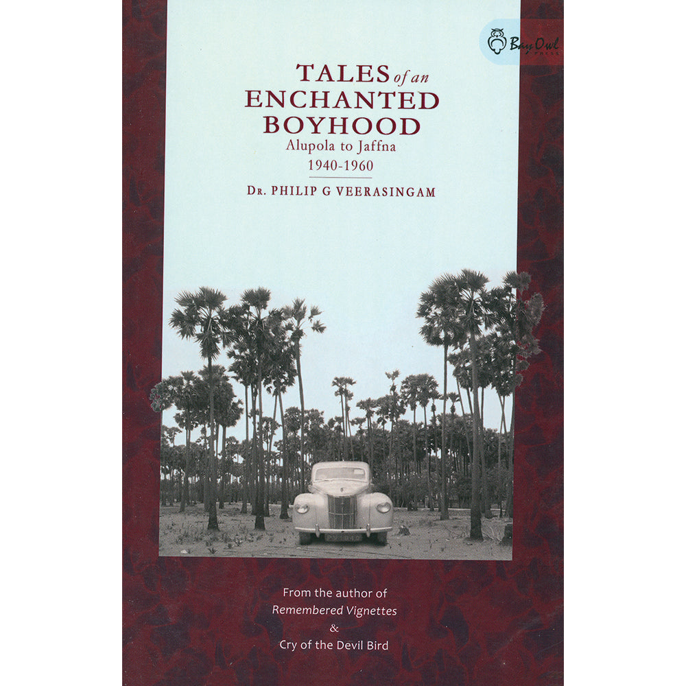 Tales of an Encharted Boyhood: Alupola to Jaffna (1940-1960) by Dr. Philip G Veersingam