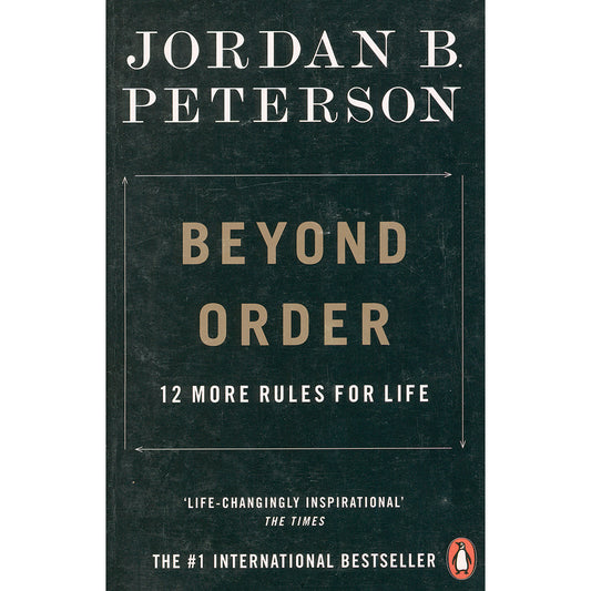 Beyond Order: 12 more Rules for Life by Jordan B Peterson