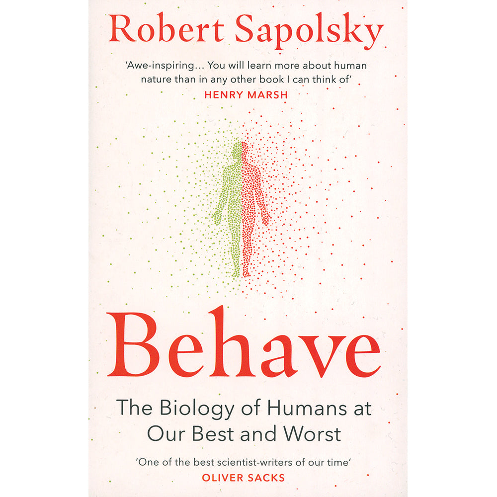 Behave: The biology of Human at Our Best and Worst by Robert Sapolsky