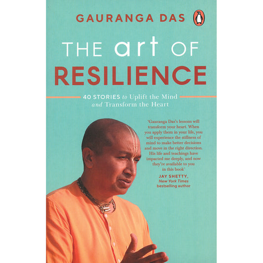 The Art of Resilience: 40 Stories to Uplift the Mind and Transform the Heart by Gauranga Das