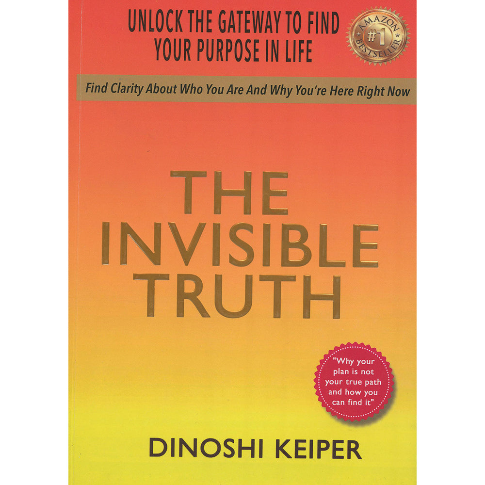 The Invisible Truth: Unlock the Gateway to Find Your Purpose In Life by Dinoshi Keiper