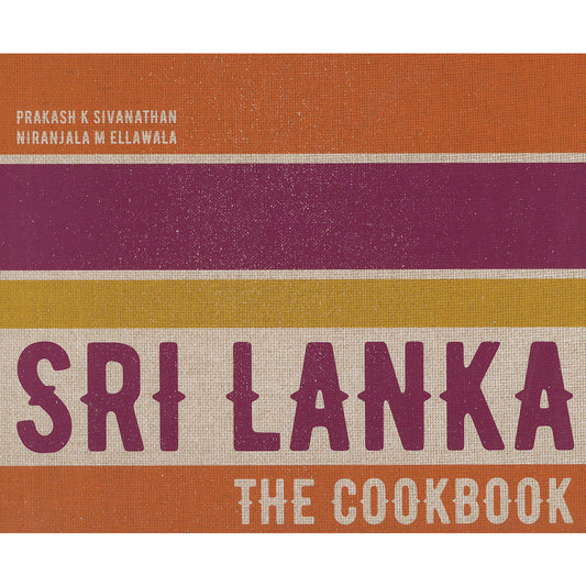 Sri Lanka the Cookbook by Prakash Sivanathan & Niranjala M Ellawala