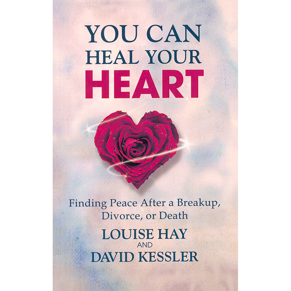 You Can Heal Your Heart by Louise Hay and David Kessler