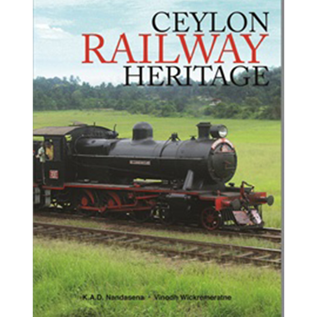 Ceylon Railway Heritage by K A D Nandasena & Vinodh Wickremeratne