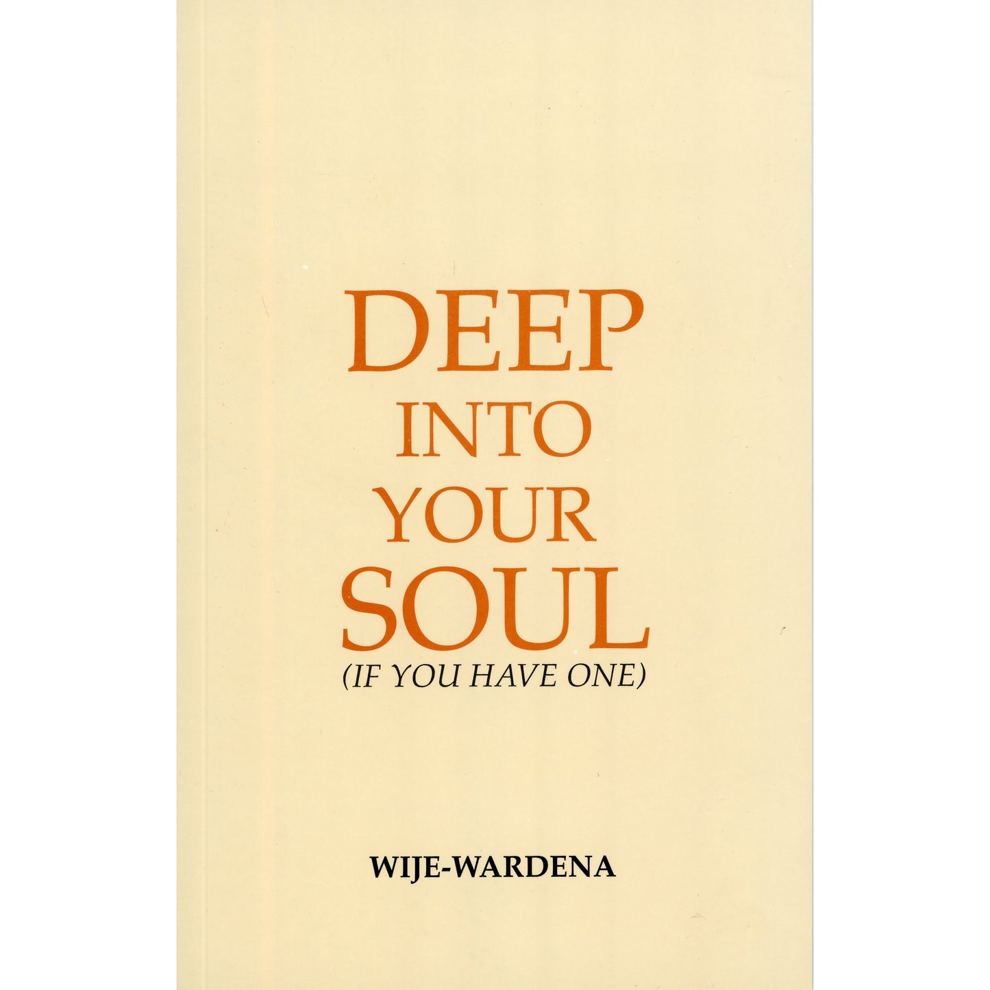 Deep in to Your Soul (If you have one) by Wije-Wardena