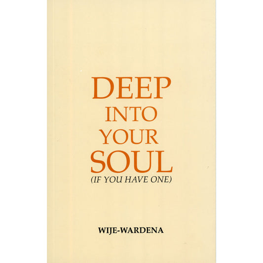Deep in to Your Soul (If you have one) by Wije-Wardena