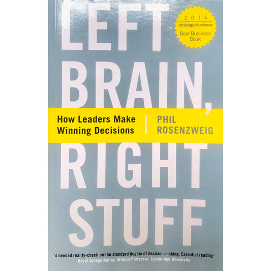 Left Brain, Right Stuff : How Leaders Make Winning Decisions. Phil Rosenzweig.