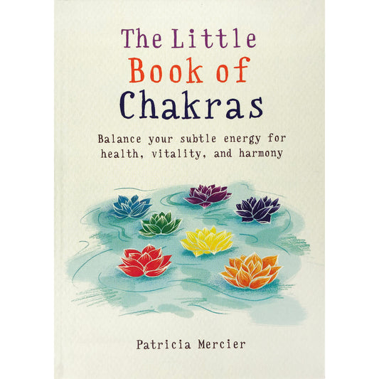 The Little Book of Chakras : Balance your subtle energy for health, vitality, and harmony