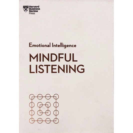 Mindful Listening. Back Zenger.  (HBR Emotional Intelligence Series)