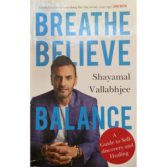 Breathe Believe Balance by Shayamal Vallabhjee