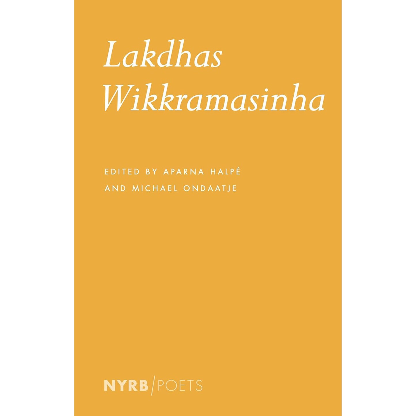 Lakdhas Wikkramasinha Poetry Edited by Aparna Halpe and Michael Ondaatje