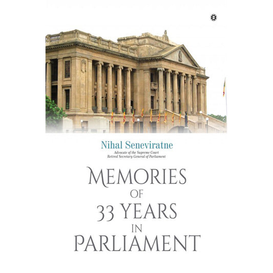 Memories of 33 Years in Parliament by Nihal Senevirathna