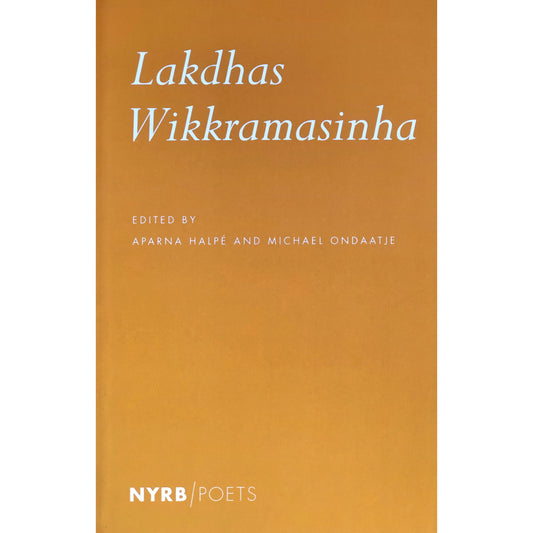 Lakdhas Wikkramasingha Poetry Edited by Aparna Halpe and Michael Ondaatje