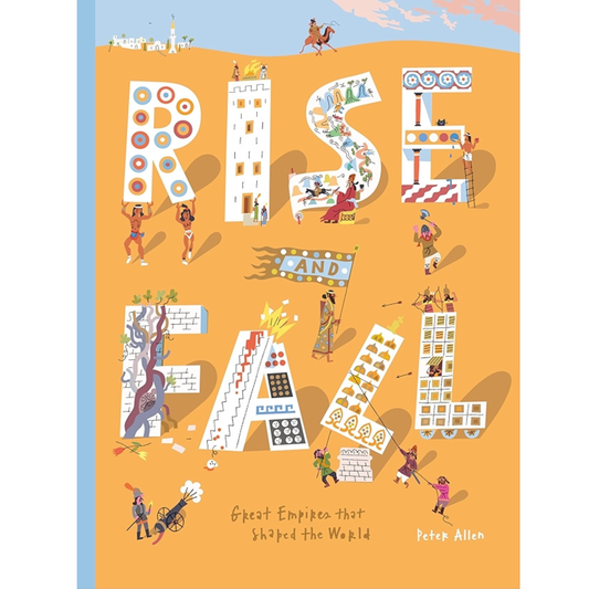 Rise and Fall: Great Empires that Shaped the World by Peter Allen