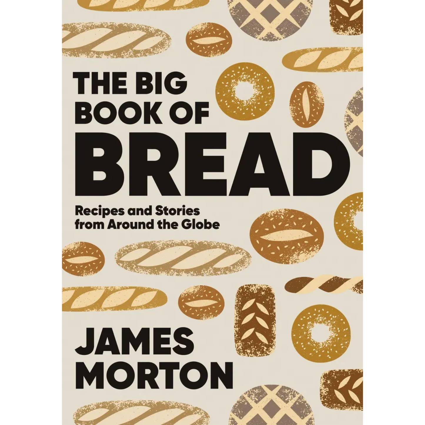 The Big Book of Bread: Recipes and Stories From Around the Globe by James Morton