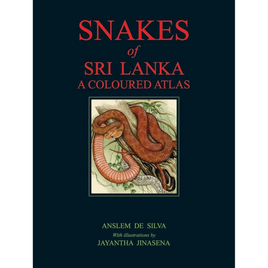 Snakes of Sri Lanka: A Coloured Atlas by Anslem De Silva with Illustrations by Jayantha Jinasena