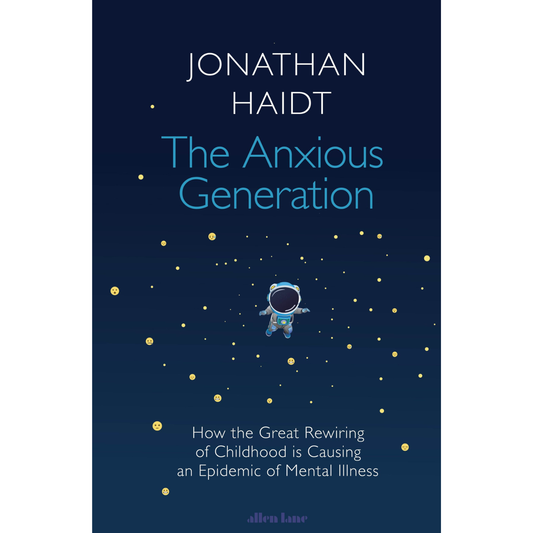 The Anxious Generation: How the Great Rewiring of Childhood is Causing an Epidemic of Mental Illness by Jonathan Haidt