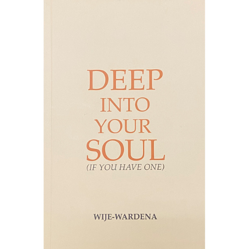 Deep in to your Soul ( If you have one) by Wije- Wardena