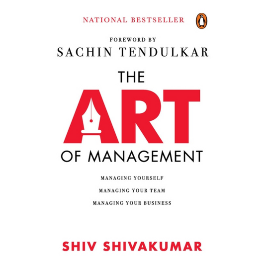 The Art of Management: Managing Yourself, Managing Your Team, Managing Your Business by Shiv Shuvakumar