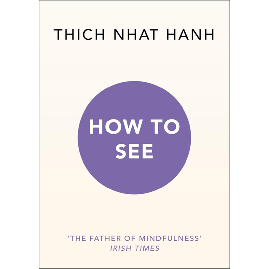 How to See by Thich Nhat Hanh