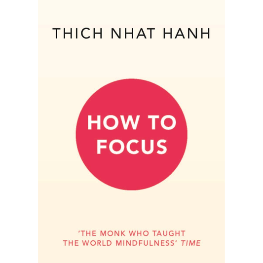 How to Focus by Thich Nhat Hanh