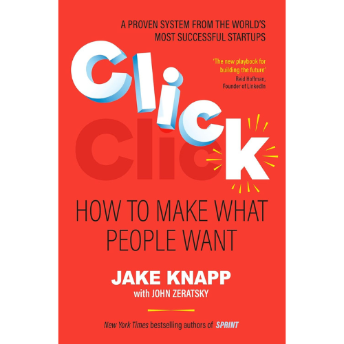 Click: How to make what people want by Jake Knapp , John Zeratsky