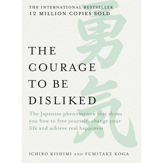 The Courage to be Disliked Paperback  by Ichiro Kishimi
