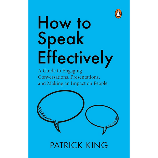 How to Speak Effectively by Patrick King