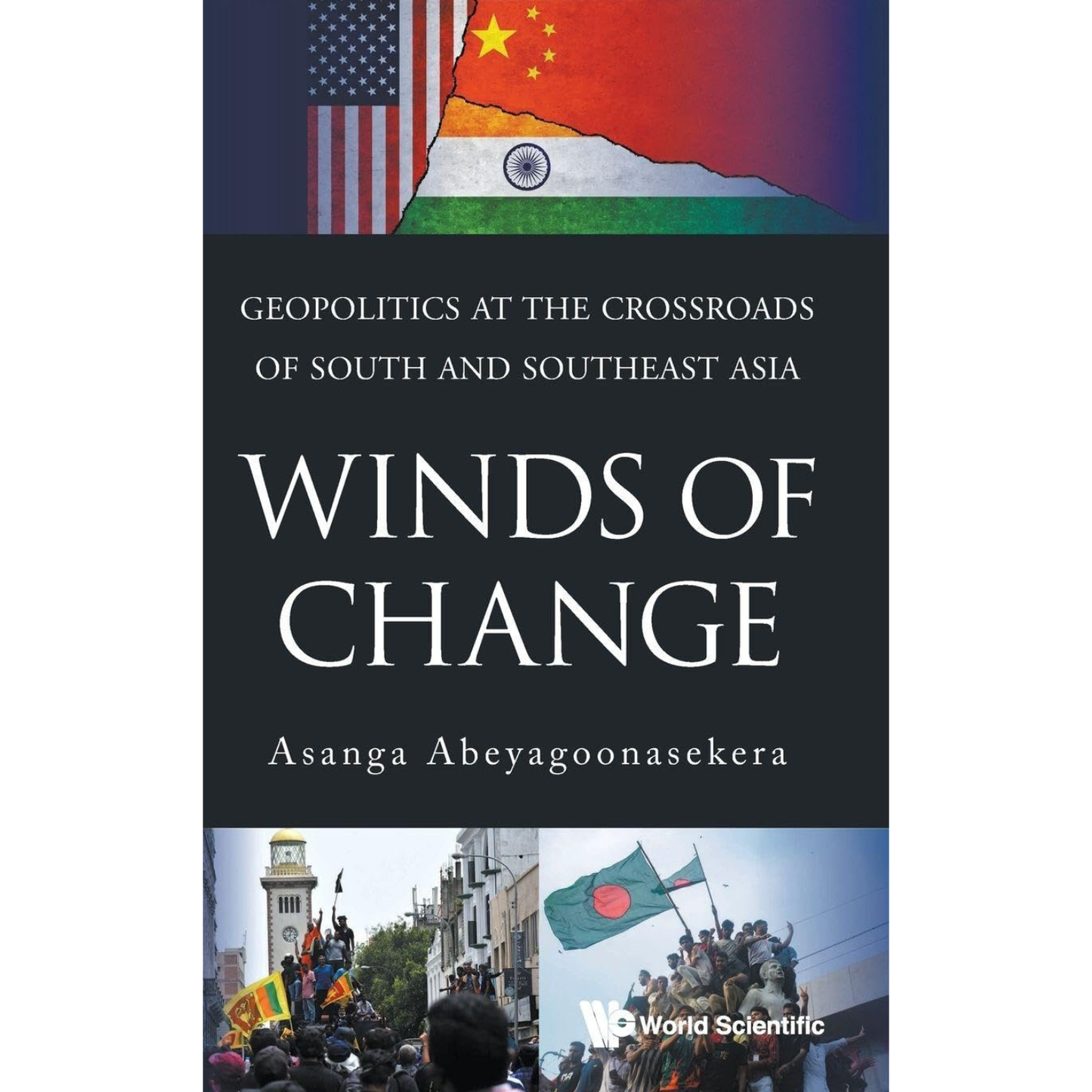 Winds of Change: Geopolitics at the Crossroads of South and Southeast Asia by Asanga Abeygoonasekera