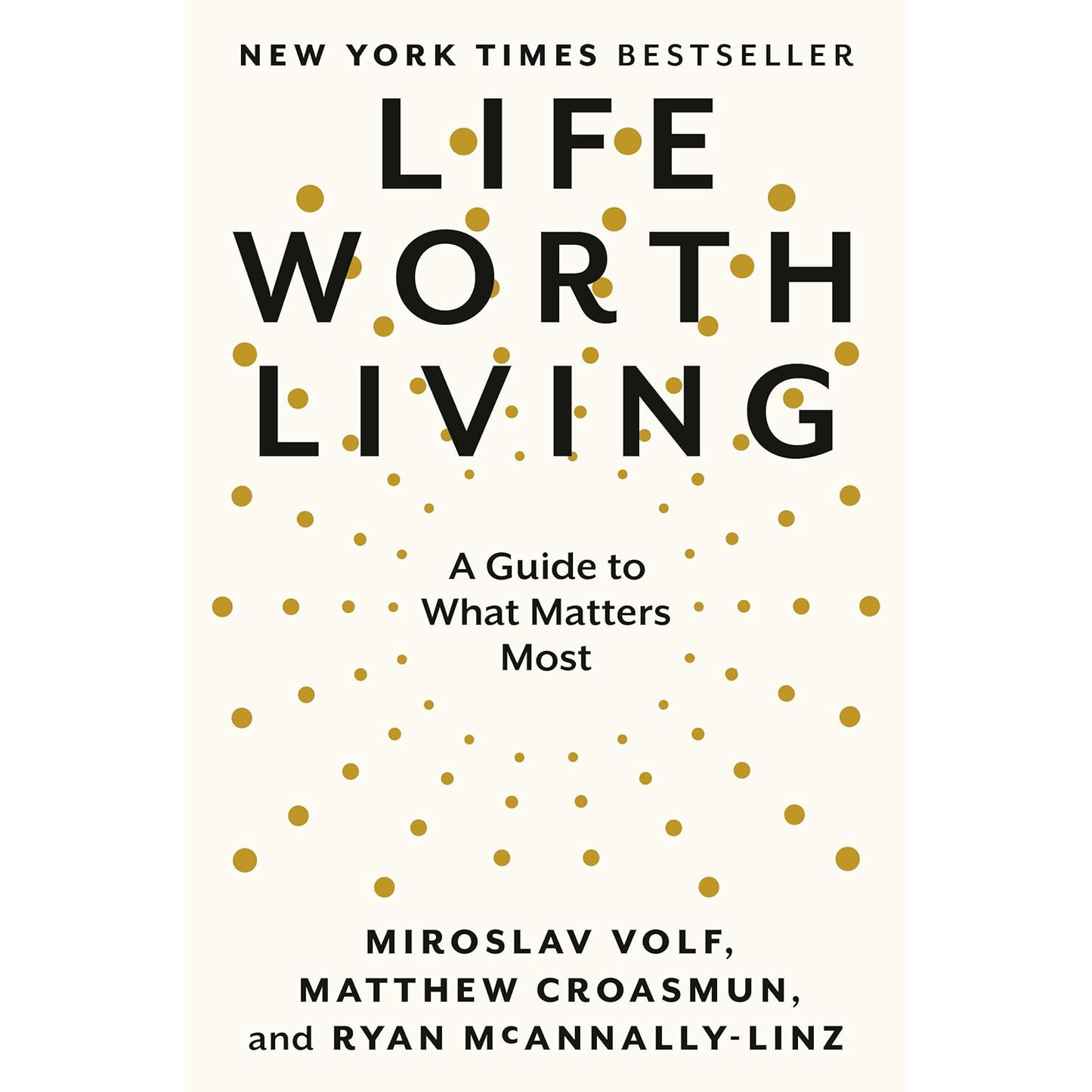 A Life Worth Living by Miroslav Volf with Matthew Croasmun and Ryan McAnnally-Linz