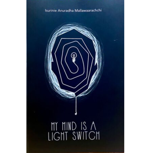 My Mind is a Light Switch by Isurinie Anuradha