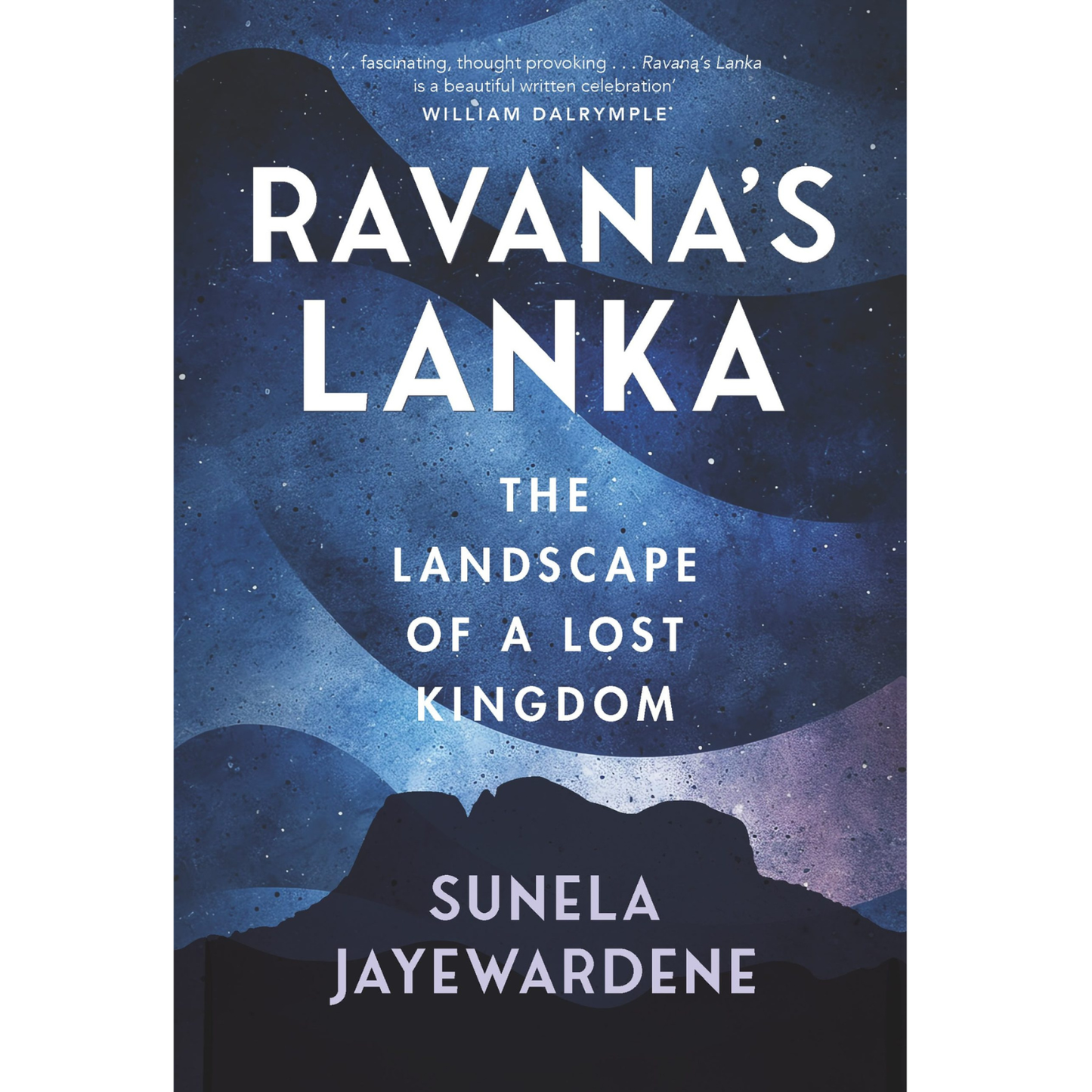 Ravana’s Lanka: The Landscape of Lost Kingdom by Sunela Jayewardene