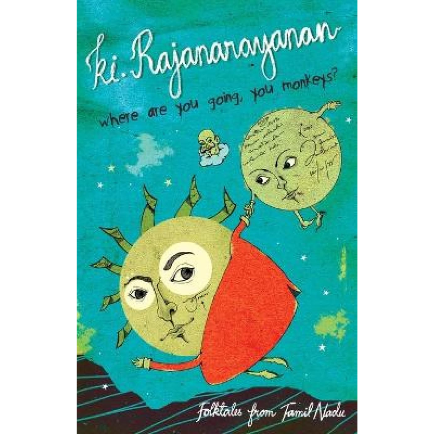 Where are You Going, You Monkeys? Folk Tales from Tamil Nadu by Ki. Rajanarayanan