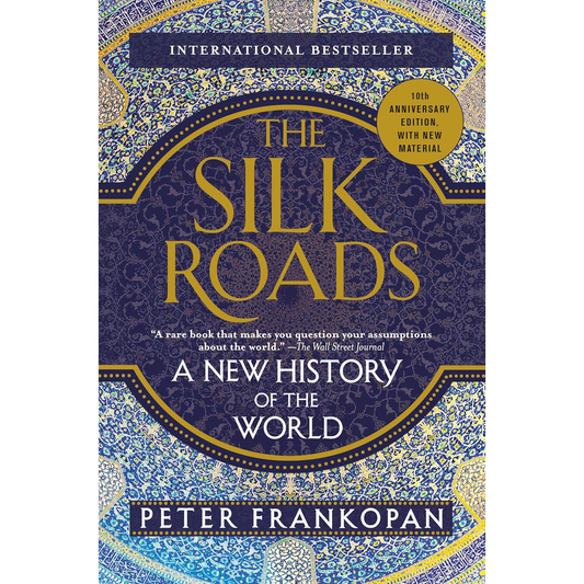 The Silk Roads: A New History of the World by Peter Frankopan