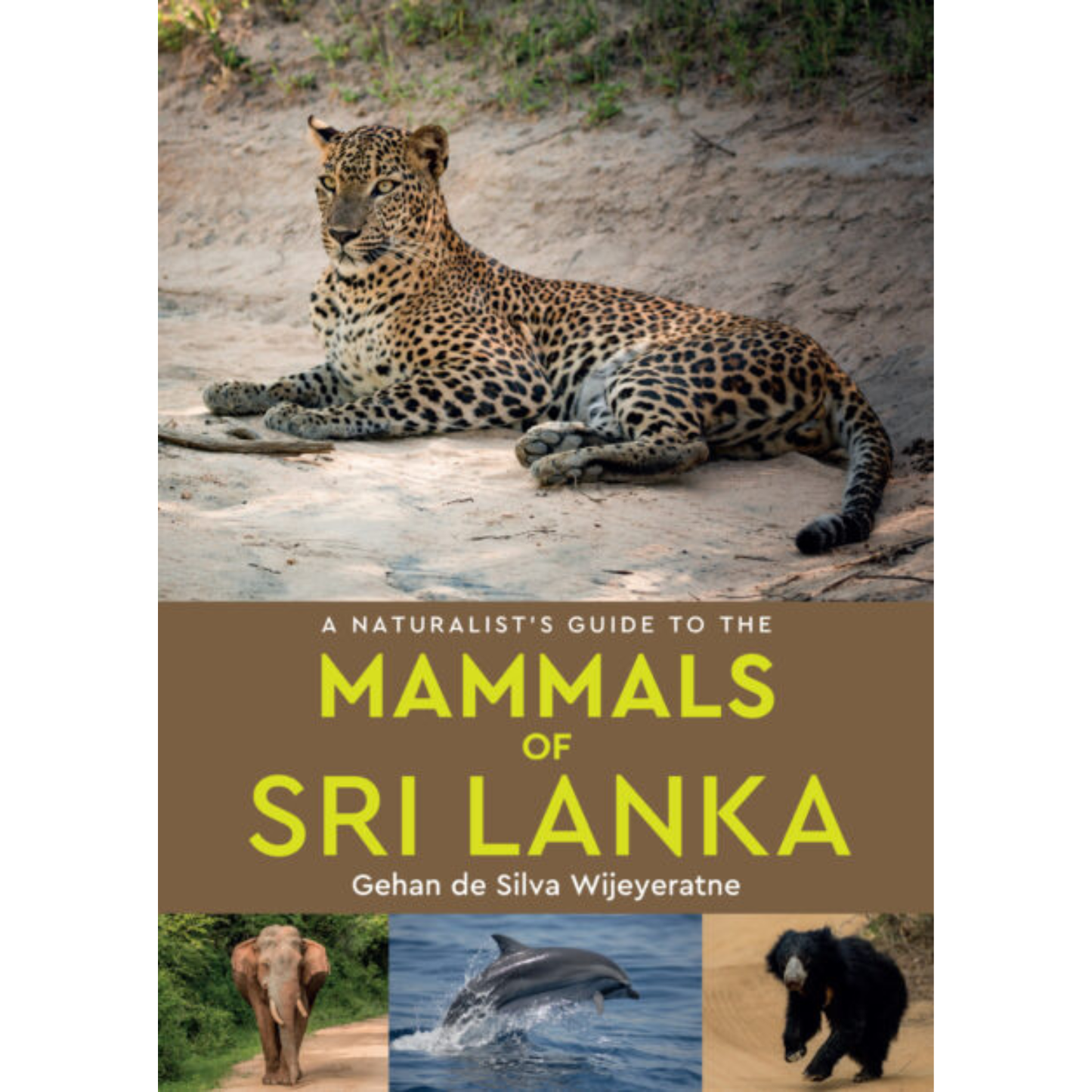 The Naturalist's Guide to the Mammals Of Sri Lanka by Gehan de Silva Wijeyeratne