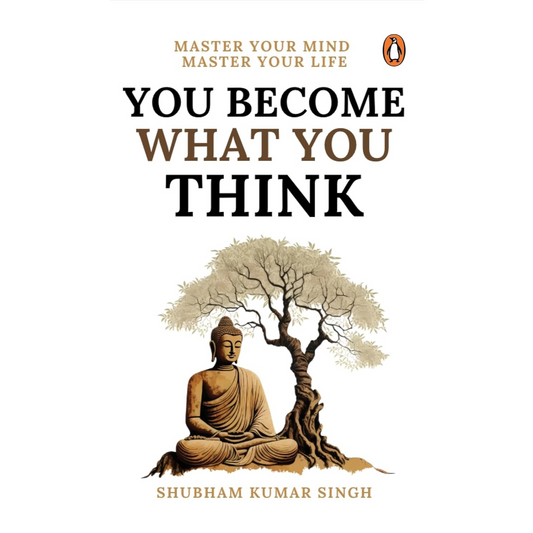You Become What You Think: Master Your mind, Master Your Life by Shubham Kumar Singh