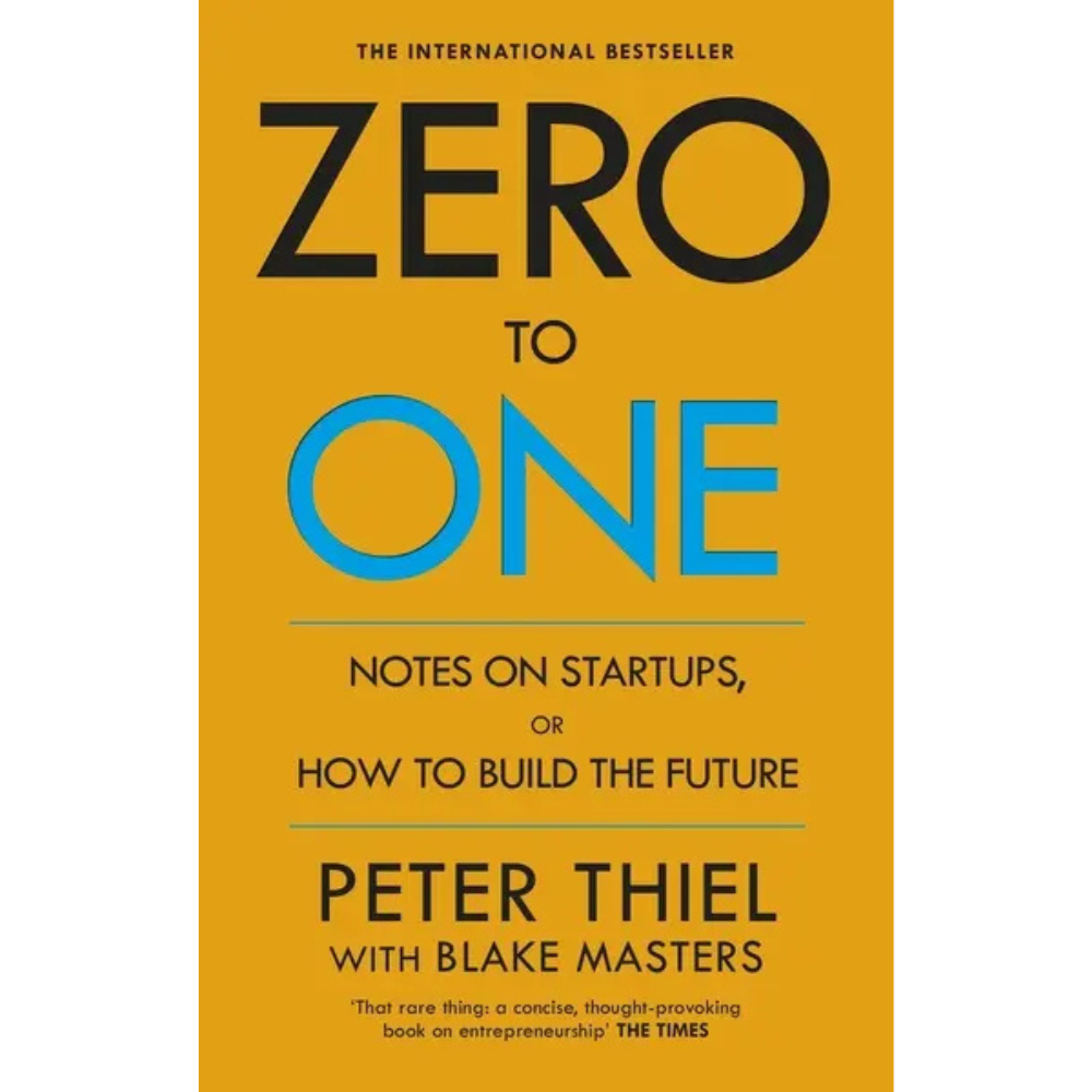 Zero to One: Note s on Startups or How to Build the Future by Peter Thiel with Blake Masters