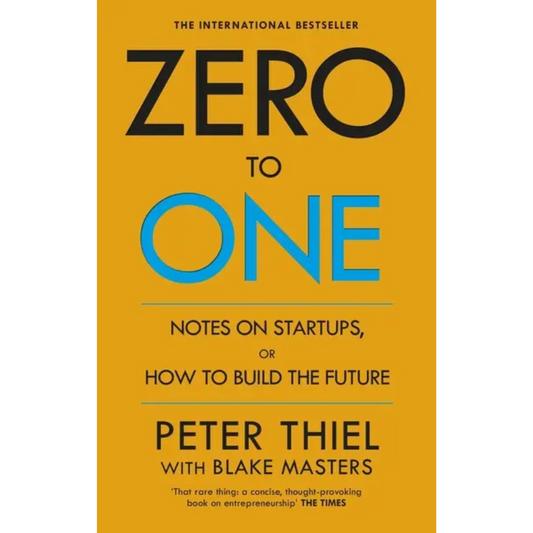 Zero to One: Note s on Startups or How to Build the Future by Peter Thiel with Blake Masters