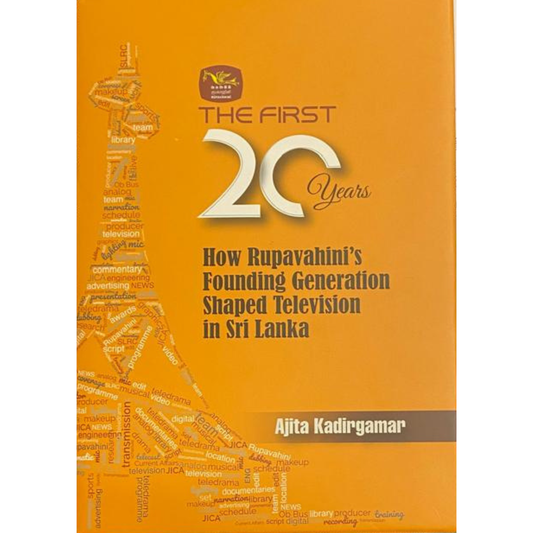 The First 20 Years How Rupervahini's Founding Generation Shaped Televisiion in Sri Lanka by Ajita Kadirgamar