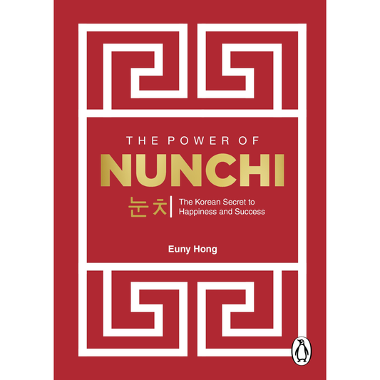 The Power of Nunchi: The Korean Secret to Happiness and Success by Euny Hong