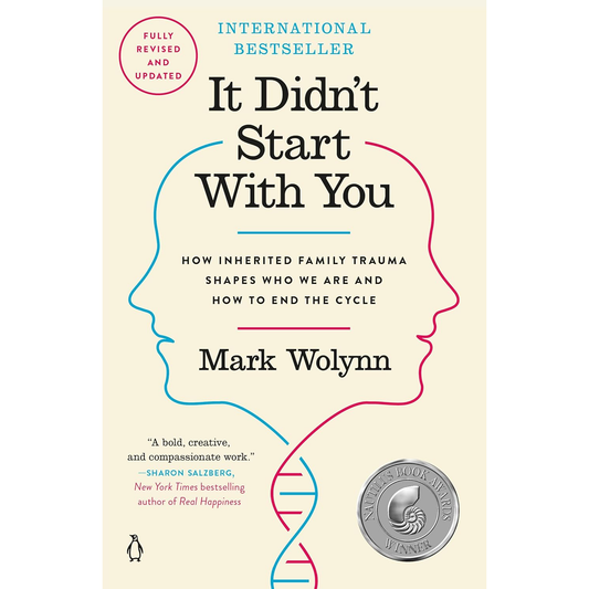 It Didn't Start with You: How Inherited Family Trauma Shapes Who We Are and How to End the Cycle by Mark Wolynn